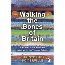 Walking the Bones of Britain: A 3 Billion Year Journey from the Outer Hebrides to the Thames Estuary