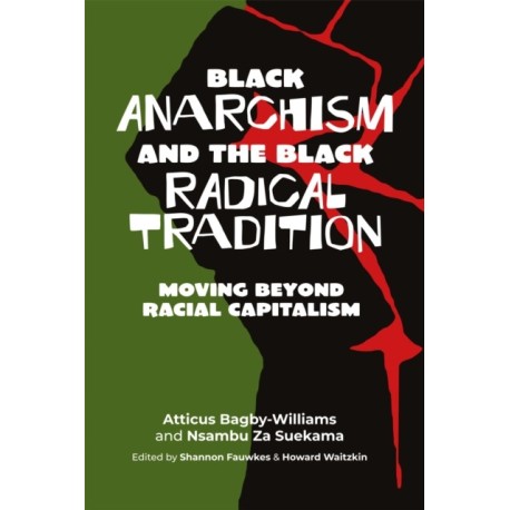 Black Anarchism and the Black Radical Tradition: Moving Beyond Racial Capitalism