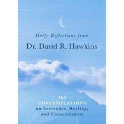 Daily Reflections from Dr. David R. Hawkins: 365 Contemplations on Surrender, Healing and Consciousness