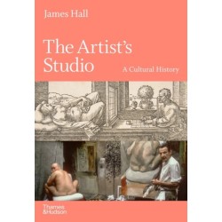 The Artist's Studio: A Cultural History – A Times Best Art Book of 2022: A Cultural History