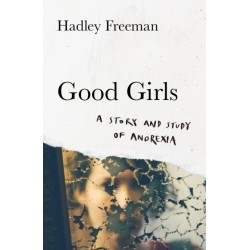 Good Girls: A Story and Study of Anorexia