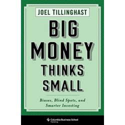 Big Money Thinks Small: Biases, Blind Spots, and Smarter Investing