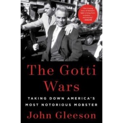 The Gotti Wars: Taking Down America's Most Notorious Mobster