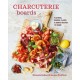Charcuterie Boards: Platters, Boards, Plates and Simple Recipes to Share