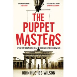 The Puppet Masters: Spies, Traitors and the Real Forces Behind World Events