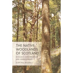 The Native Woodlands of Scotland: Ecology, Conservation and Management