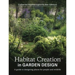 Habitat Creation in Garden Design: A guide to designing places for people and wildlife