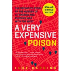 A Very Expensive Poison: The Definitive Story of the Murder of Litvinenko and Russia's War with the West