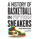 History of Basketball in Fifteen Sneakers