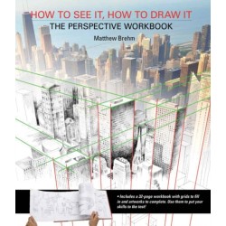 How to See It, How to Draw It: The Perspective Workbook: Unique Exercises with More Than 100 Vanishing Points to Figure out