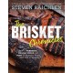 The Brisket Chronicles: How to Barbecue, Braise, Smoke, and Cure the World's Most Epic Cut of Meat