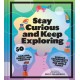 Stay Curious and Keep Exploring: 50 Amazing, Bubbly, and Creative Science Experiments to Do with the Whole Family