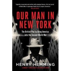Our Man in New York: The British Plot to Bring America into the Second World War