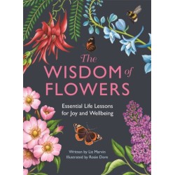 The Wisdom of Flowers: Essential Life Lessons for Joy and Wellbeing