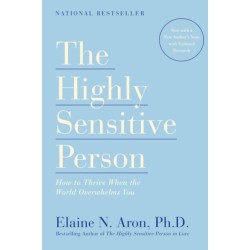 The Highly Sensitive Person: How to Thrive When the World Overwhelms You