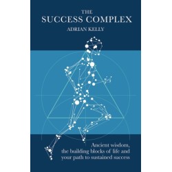 The Success Complex: Ancient wisdom, the building blocks of life and your path to sustained success