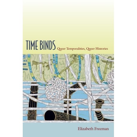 Time Binds: Queer Temporalities, Queer Histories