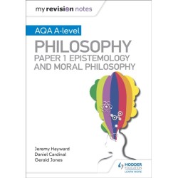 My Revision Notes: AQA A-level Philosophy Paper 1 Epistemology and Moral Philosophy