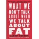 What We Don’t Talk About When We Talk About Fat