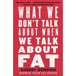 What We Don’t Talk About When We Talk About Fat