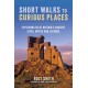 Short Walks to Curious Places: Exploring 50 of Britain's Ancient Sites, Myths and Legends