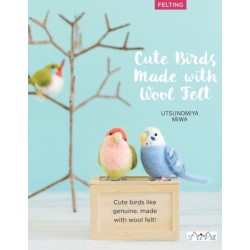Cute Birds to Make with Needle Felting: 35 Clearly Explained Projects with Step by Step Instructions