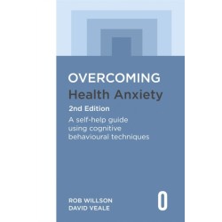 Overcoming Health Anxiety 2nd Edition: A self-help guide using cognitive behavioural techniques