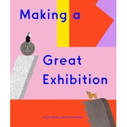 Making a Great Exhibition: (Books for Kids, Art for Kids, Art Book)