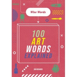 Wise Words: 100 Art Words Explained