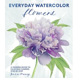 Everyday Watercolor Flowers: A Modern Guide to Painting Blooms, Leaves, and Stems Step by Step