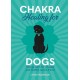 Chakra Healing for Dogs: Energy work for a happy and healthy canine friend