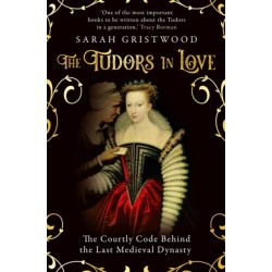 The Tudors in Love: The Courtly Code Behind the Last Medieval Dynasty
