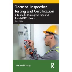 Electrical Inspection, Testing and Certification: A Guide to Passing the City and Guilds 2391 Exams