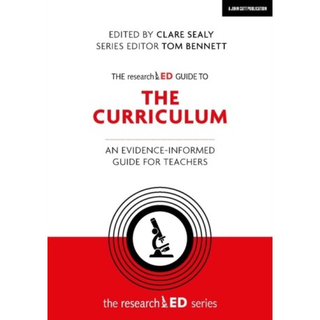 The researchED Guide to The Curriculum: An evidence-informed guide for teachers: An evidence-informed guide for teachers