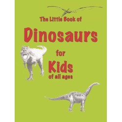 The Little Book of Dinosaurs: for Kids of All Ages