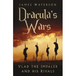 Dracula's Wars: Vlad the Impaler and his Rivals