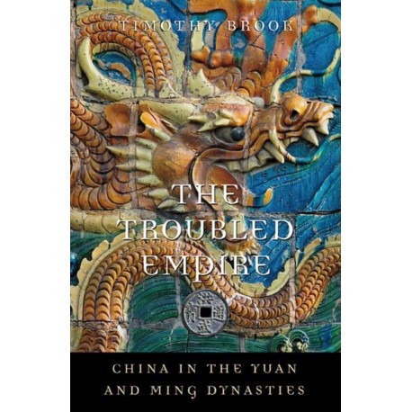 The Troubled Empire: China in the Yuan and Ming Dynasties
