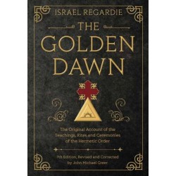 The Golden Dawn: The Original Account of the Teachings, Rites, and Ceremonies of the Hermetic Order