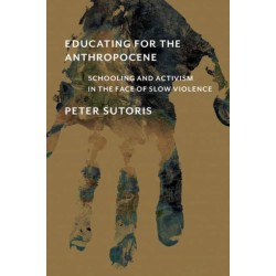 Educating for the Anthropocene: Schooling and Activism in the Face of Slow Violence