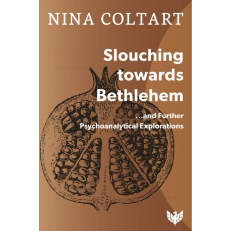 Slouching Towards Bethlehem: ...and Further Psychoanalytic Explorations