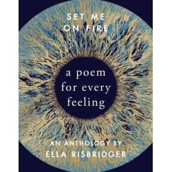 Set Me On Fire: A Poem For Every Feeling