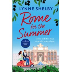 Rome for the Summer: A feel-good, escapist summer romance about finding love and following your heart
