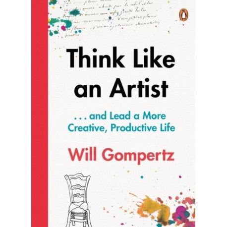 Think Like an Artist: . . . and Lead a More Creative, Productive Life