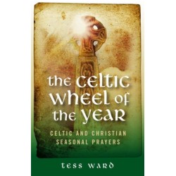 Celtic Wheel of the Year: Celtic and Christian Seasonal Prayers