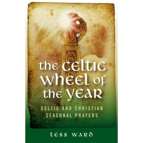 Celtic Wheel of the Year: Celtic and Christian Seasonal Prayers