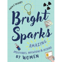 Bright Sparks: Amazing Discoveries, Inventions and Designs by Women