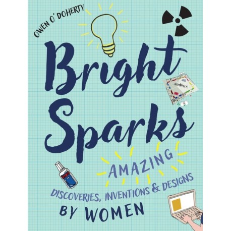 Bright Sparks: Amazing Discoveries, Inventions and Designs by Women