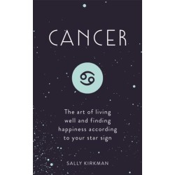 Cancer: The Art of Living Well and Finding Happiness According to Your Star Sign