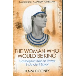 The Woman Who Would be King: Hatshepsut’s Rise to Power in Ancient Egypt