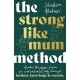 The Strong Like Mum Method: Awaken the power of your pre and postnatal body through instinct, knowledge and exercise